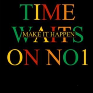 Time Waits on No 1(Make It Happen)
