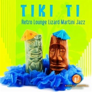 Tiki Ti: Retro Lounge Lizard Martini Jazz