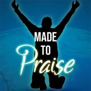 Made To Praise | Boomplay Music