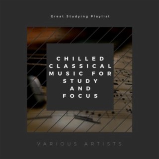 Great Studying Playlist: Chilled Classical Music for Study and Focus