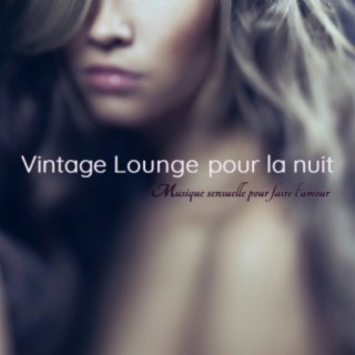 Vintage lounge pour la nuit: Musique sensuelle pour faire l'amour