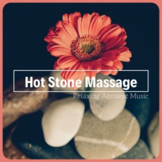 Hot Stone Massage: Relaxing Ambient Music