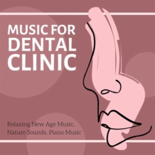 Music for Dental Clinic: Relaxing New Age Music, Nature Sounds, Piano Music