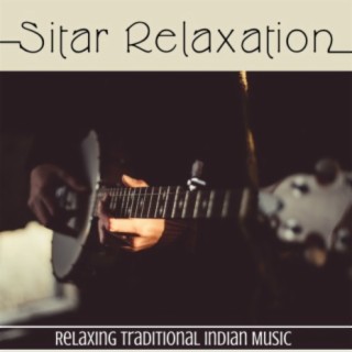 Sitar Relaxation - Relaxing Traditional Indian Music