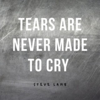 Tears Are Never Made to Cry