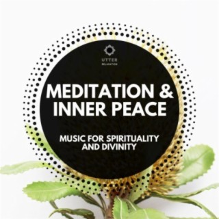 Meditation & Inner Peace: Music for Spirituality and Divinity