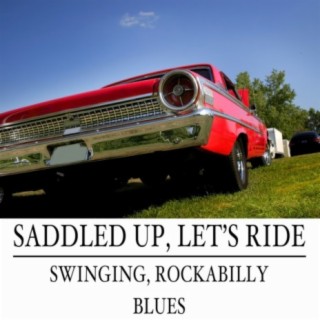 Saddled Up, Let's Ride: Swinging, Rockabilly & Blues