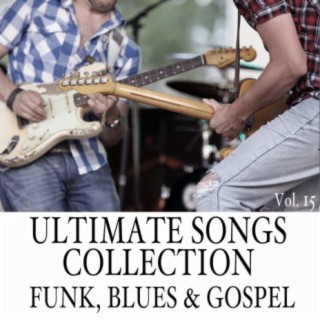 Ultimate Songs Collection, Vol. 15: Funk, Blues & Gospel