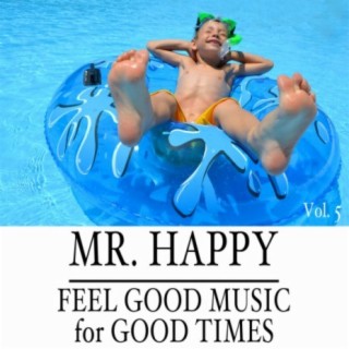 Mr. Happy: Feel Good Music for Good Times, Vol. 5