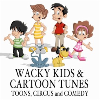 Wacky Kids & Cartoon Tunes: Toons, Circus & Comedy