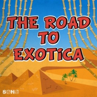 The Road To Exotica
