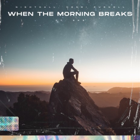 When The Morning Breaks ft. Henri Purnell & EKE | Boomplay Music