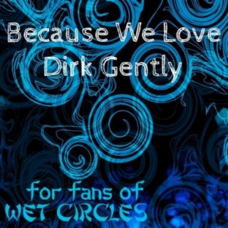 Because We Love Dirk Gently