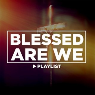 Blessed Are We | Boomplay Music