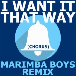 I Want It That Way (Chorus) Marimba Boys Remix