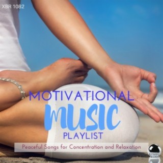 Motivational Music Playlist: Peaceful Songs for Concentration and Relaxation