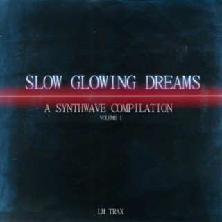 Slow Glowing Dreams: A Synthwave Compilation, Vol. 1