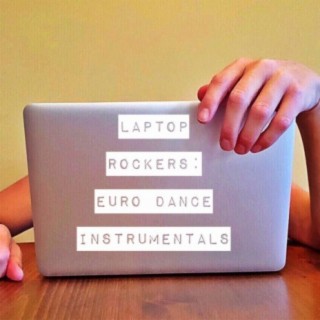 Laptop Rockers: Euro Dance Instrumentals