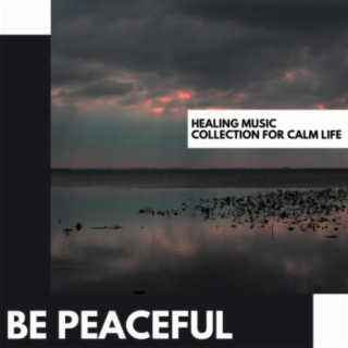 Be Peaceful: Healing Music Collection for Calm Life