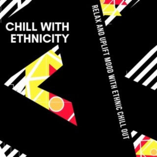 Chill with Ethnicity: Relax and Uplift Mood with Ethnic Chill Out