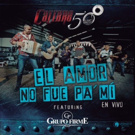 El Amor No Fue Pa´Mí (En Vivo) ft. Grupo Firme | Boomplay Music