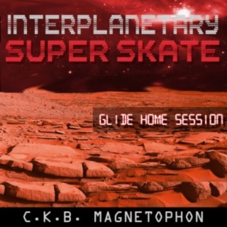 Interplanetary Super Skate -Glide Home Session