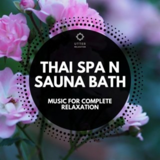 Thai Spa n Sauna Bath: Music for Complete Relaxation