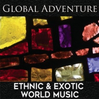 Global Adventure: Ethnic & Exotic World Music