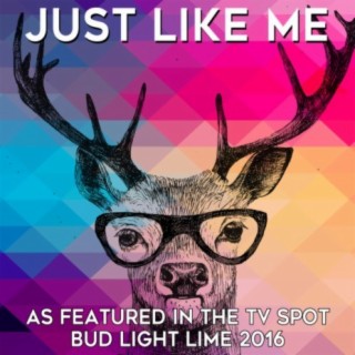 Just Like Me (As Featured in the TV Spot "Bud Light Lime 2016") - Single