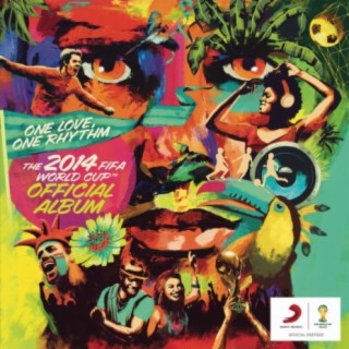 The 2014 FIFA World Cup Official Album: One Love, One Rhythm