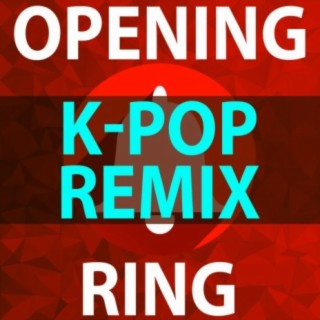 Opening Ring (K-Pop Dance Remix)