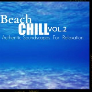 Beach Chill, Vol. 2 : Authentic Soundscapes for Relaxation