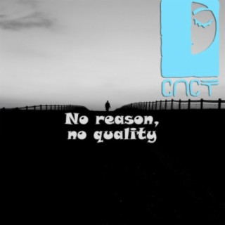 No Reason, No Quality