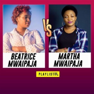 Beatrice Mwaipaja Vs Martha Mwaipaja Boomplay Music