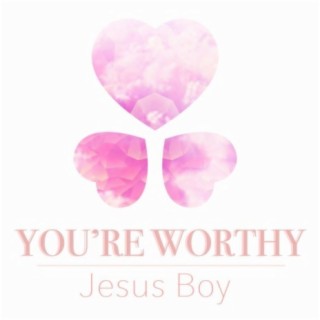 You're Worthy