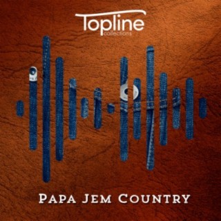 Topline Collections: Papa Jem Country