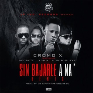 Sin Bajarle A Na (feat. Secreto "El Famoso Biberon", Cromo X & Don Miguelo) (Sammy The Greatest Remix)