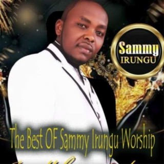 The Best Of Sammy Irungu Worship