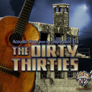 The Dirty Thirties: Acoutstic Blues from the Depression Era