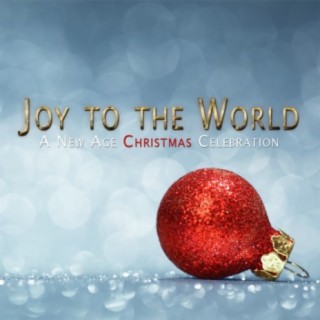 Joy to the World: A New Age Christmas Celebration