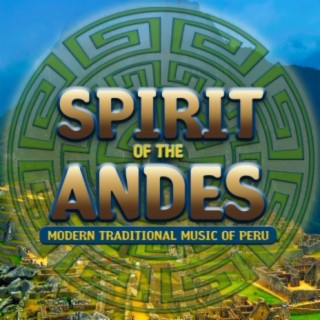 Spirit of the Andes: Modern Traditional Music of Peru