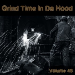 Grind Time In Da Hood Vol, 45