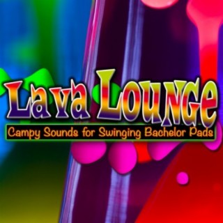 Lava Lounge: Campy Sounds for Swinging Bachelor Pads