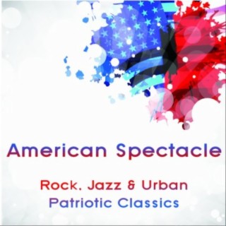 American Spectacle: Rock, Jazz & Urban Patriotic Classics Arrangements