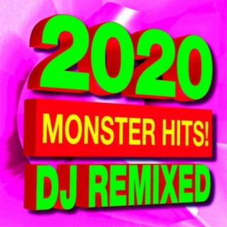 2020 Monster Hits! DJ Remixed