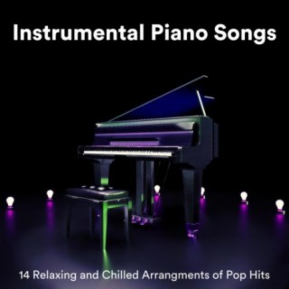 Instrumental Piano Songs: 14 Relaxing and Chilled Arrangements of Pop Hits