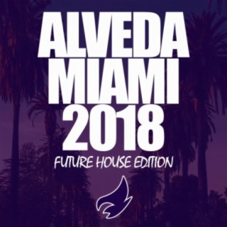 Alveda Miami 2018 (Future House Edition)