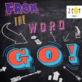 From The Word GO!