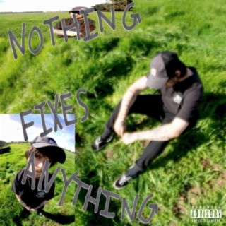 Nothing Fixes Anything