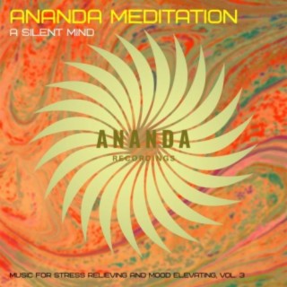 Ananda Meditation: A Silent Mind (Music for Stress Relieving and Mood Elevating), Vol. 3